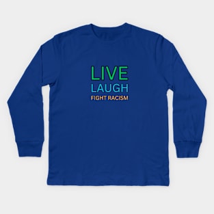 Live Laugh Fight Racism Kids Long Sleeve T-Shirt